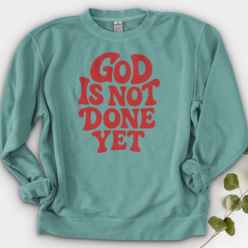 God Is Not Done Yet Crewneck
