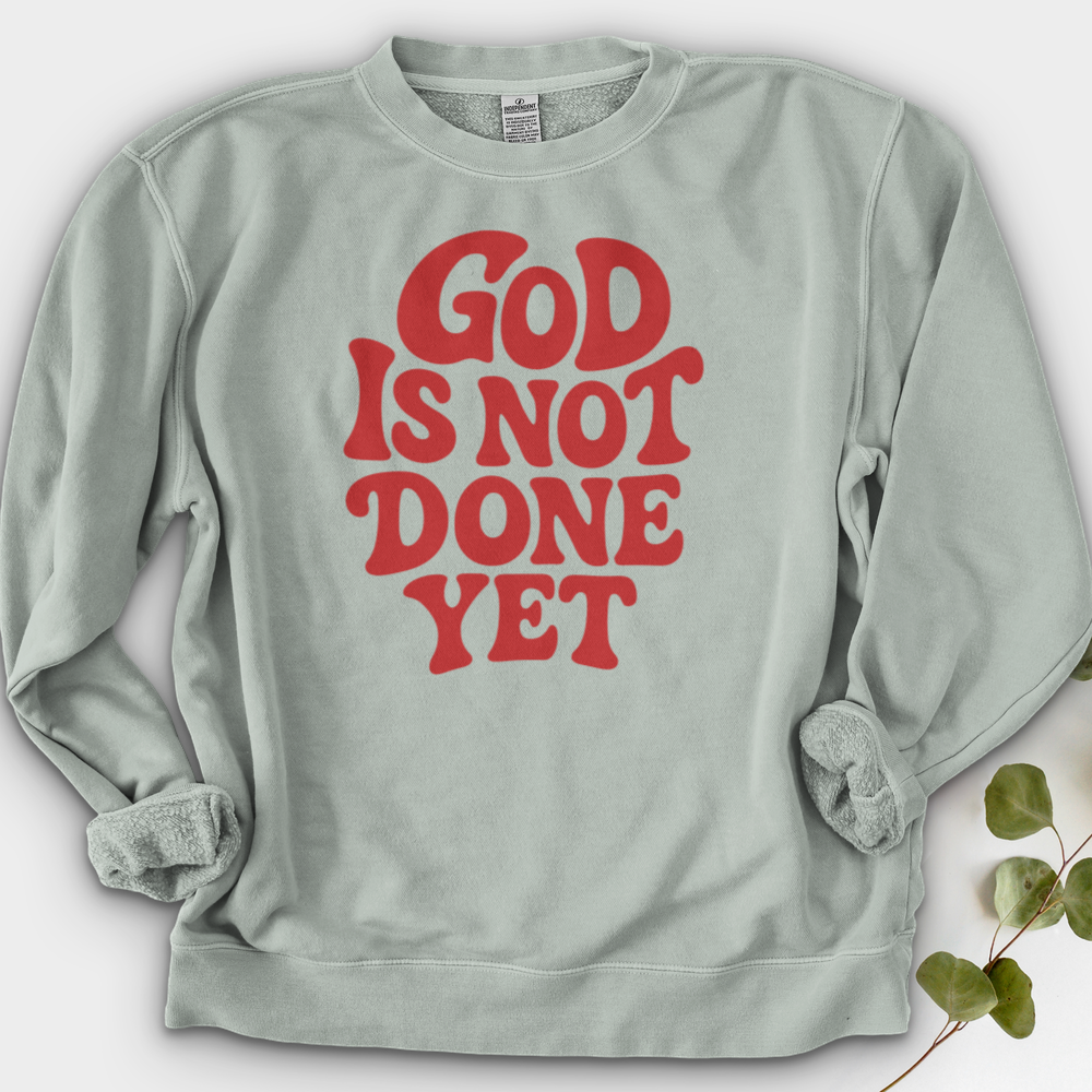 God Is Not Done Yet Crewneck