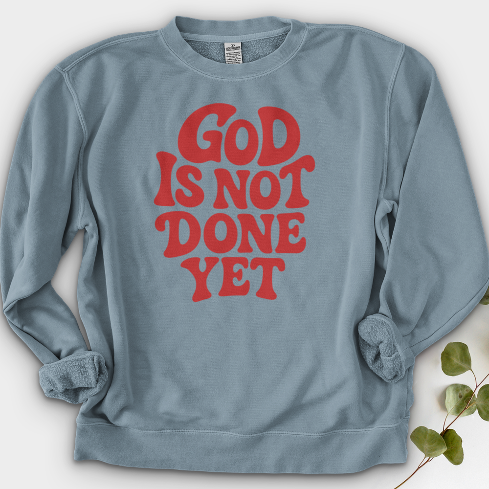 God Is Not Done Yet Crewneck