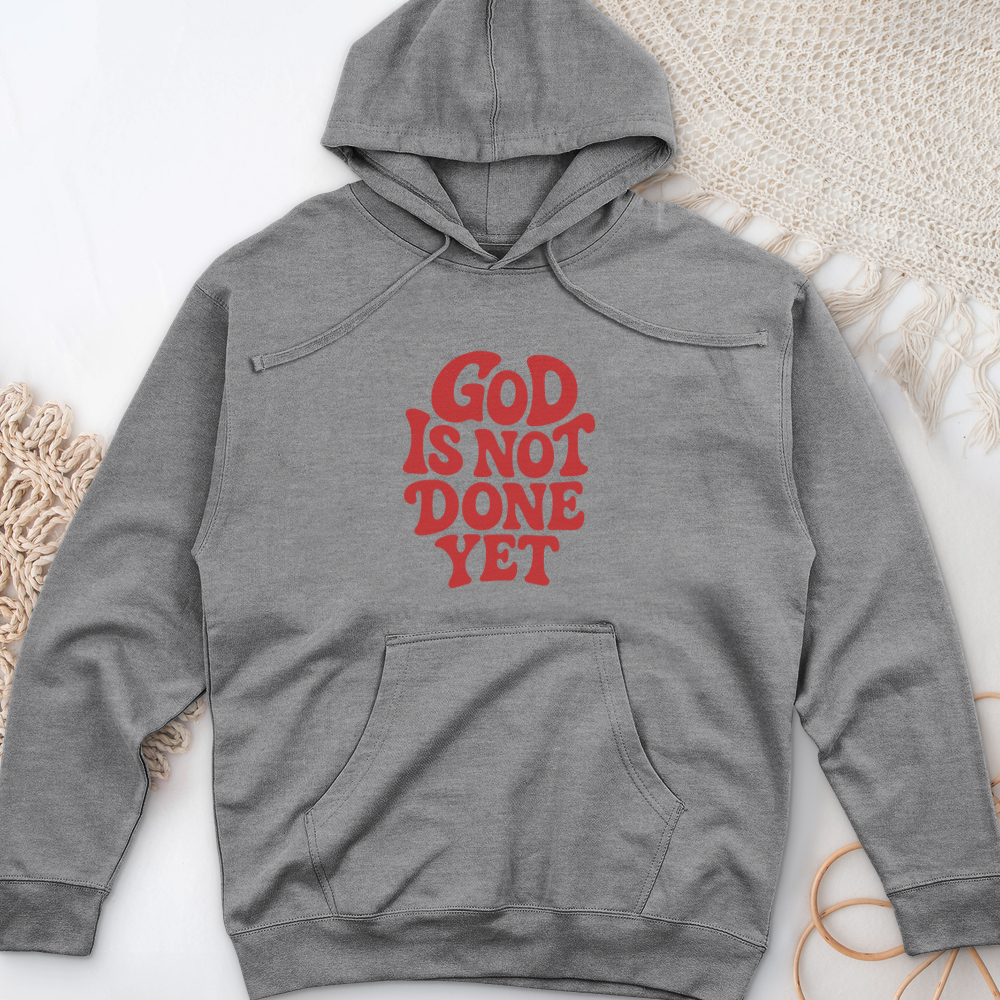 God Is Not Done Yet Midweight Hooded Sweatshirt