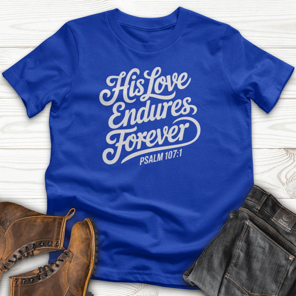 His Love Endures Forever T-Shirt