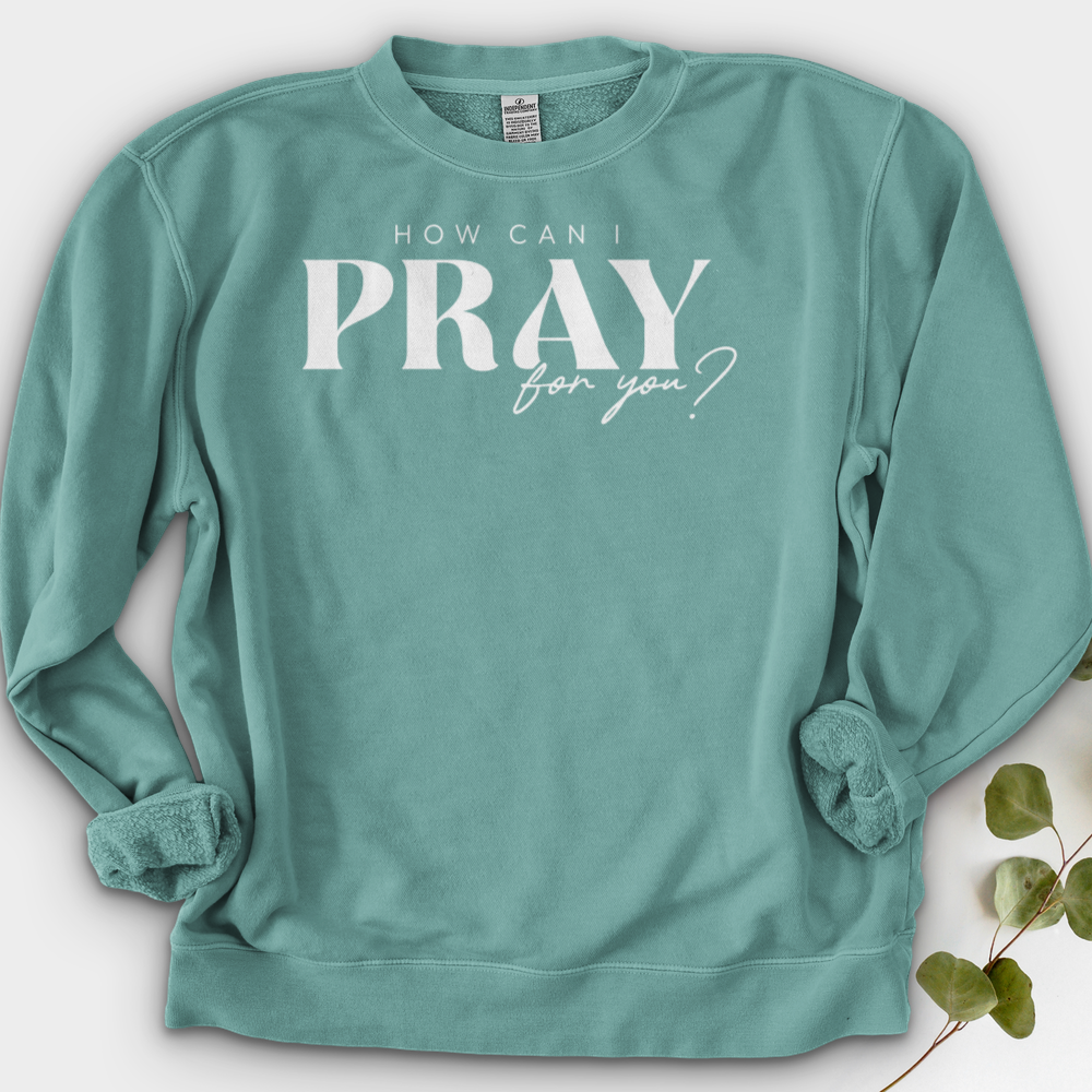 How can I Pray for You Crewneck