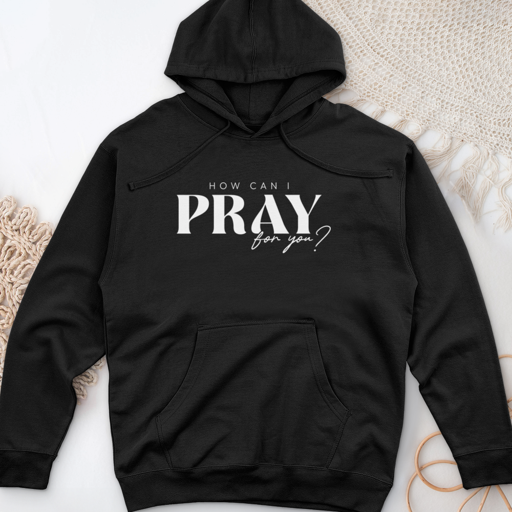 How can I Pray for You Midweight Hooded Sweatshirt