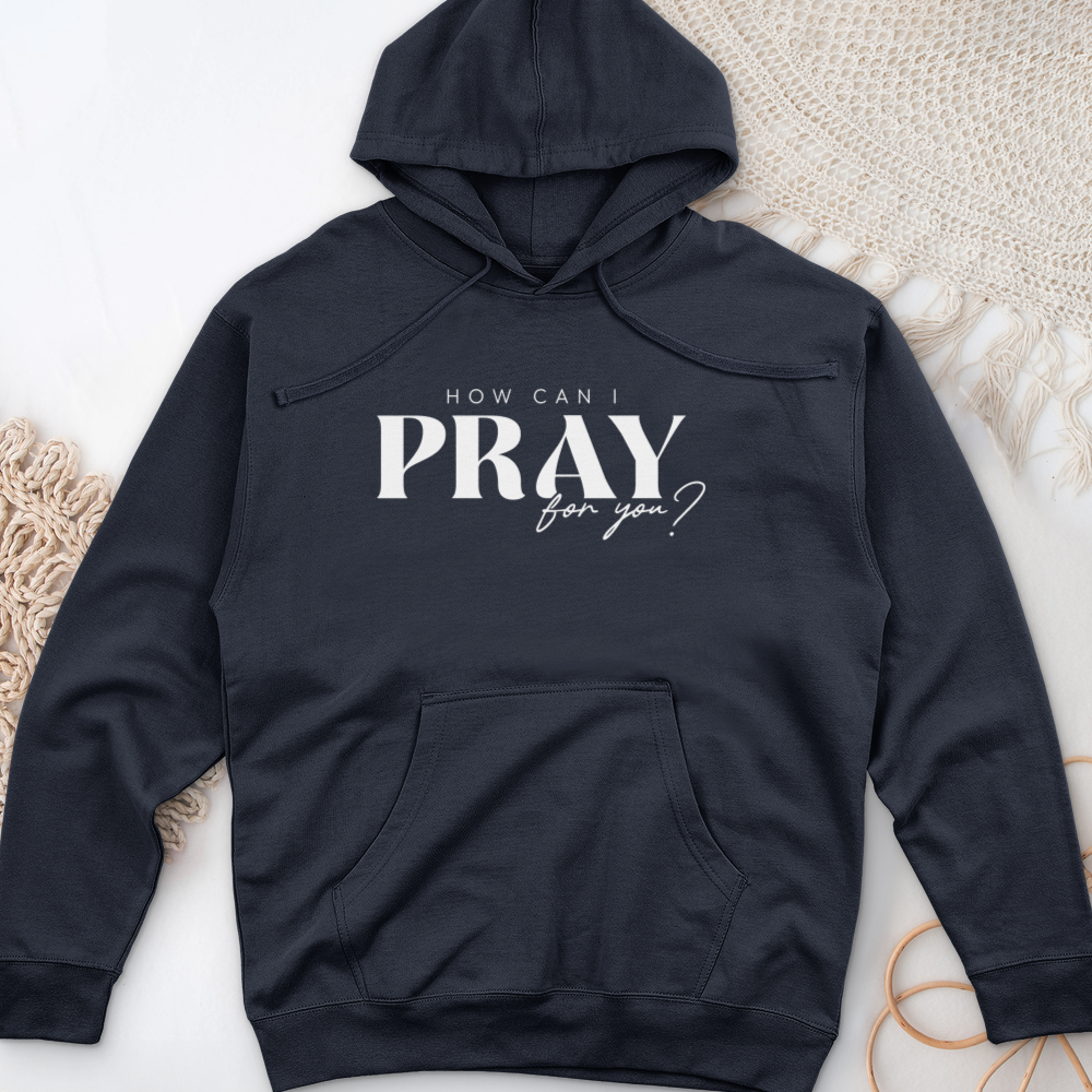 How can I Pray for You Midweight Hooded Sweatshirt