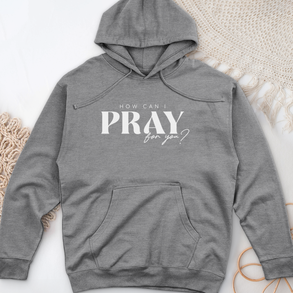 How can I Pray for You Midweight Hooded Sweatshirt