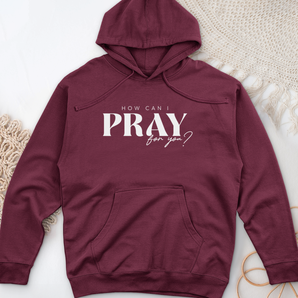 How can I Pray for You Midweight Hooded Sweatshirt