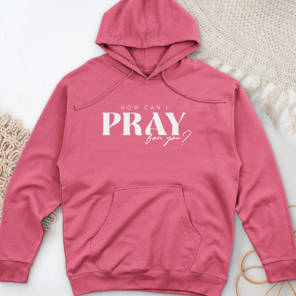 How can I Pray for You Midweight Hooded Sweatshirt
