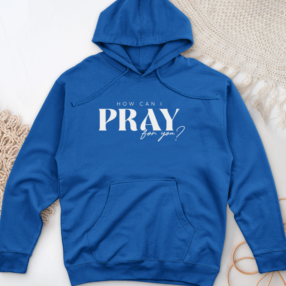 How can I Pray for You Midweight Hooded Sweatshirt
