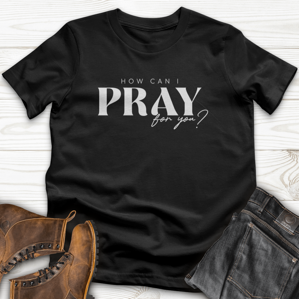 How can I Pray for You T-Shirt