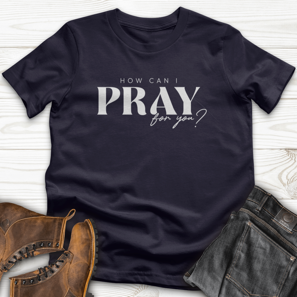 How can I Pray for You T-Shirt