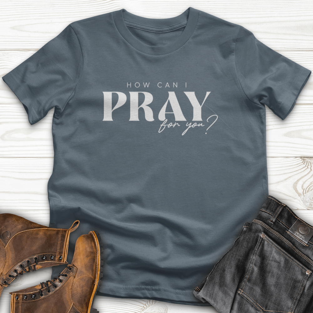 How can I Pray for You T-Shirt