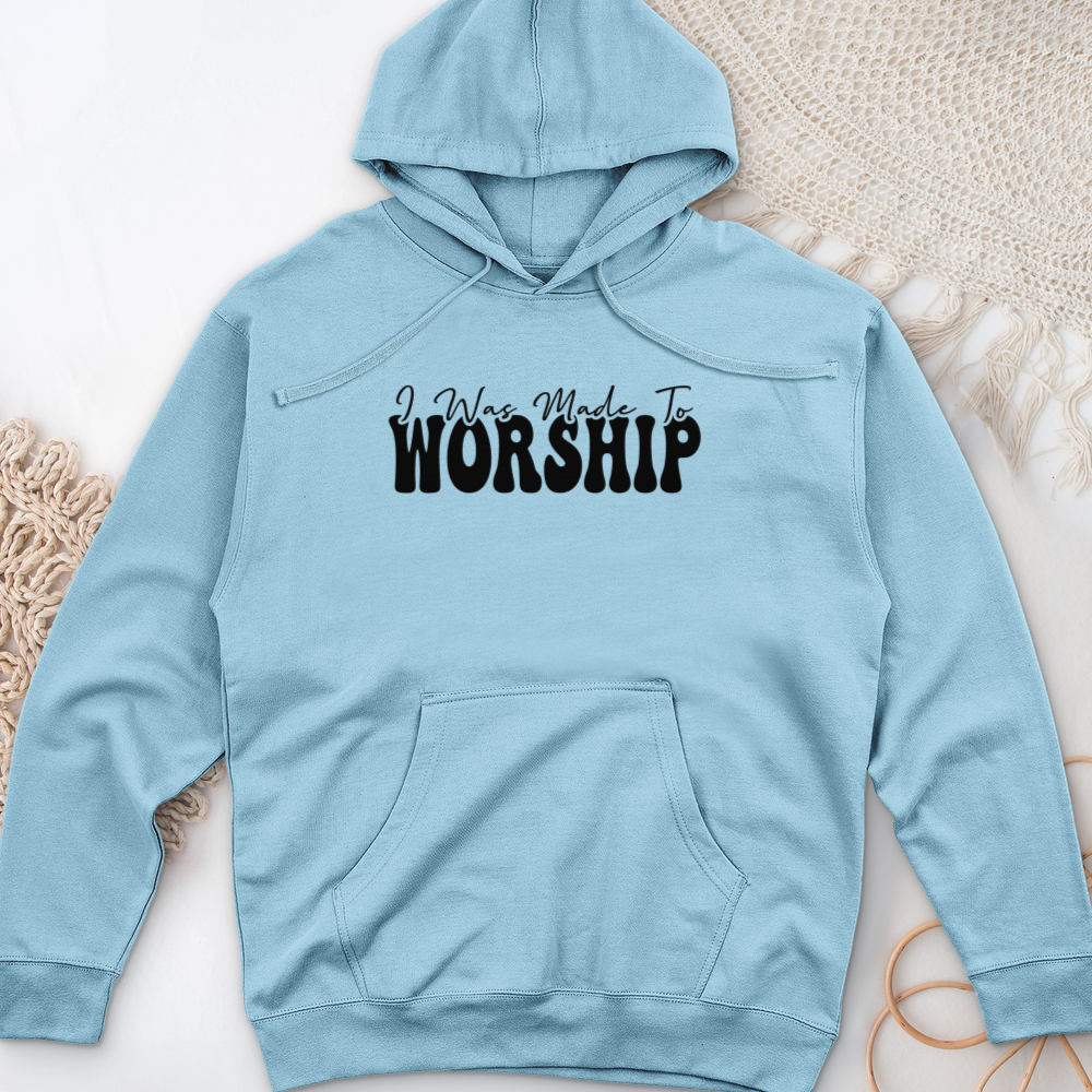 I was Made to Worship Midweight Hooded Sweatshirt