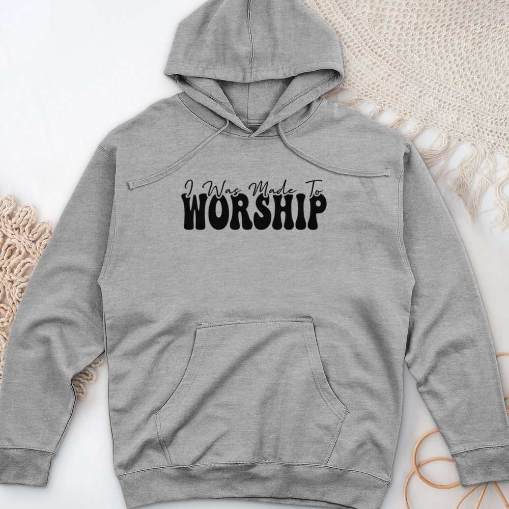 I was Made to Worship Midweight Hooded Sweatshirt