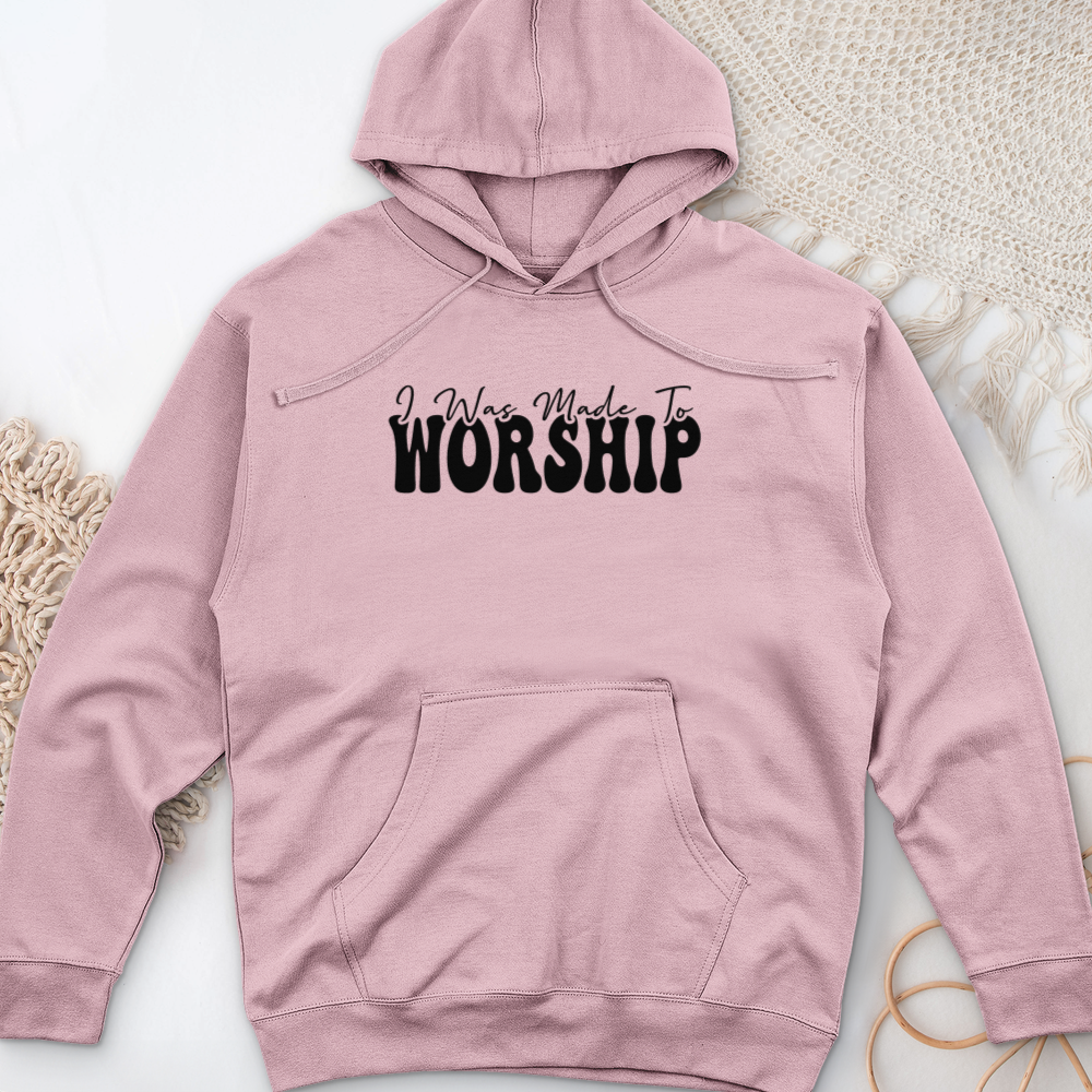 I was Made to Worship Midweight Hooded Sweatshirt