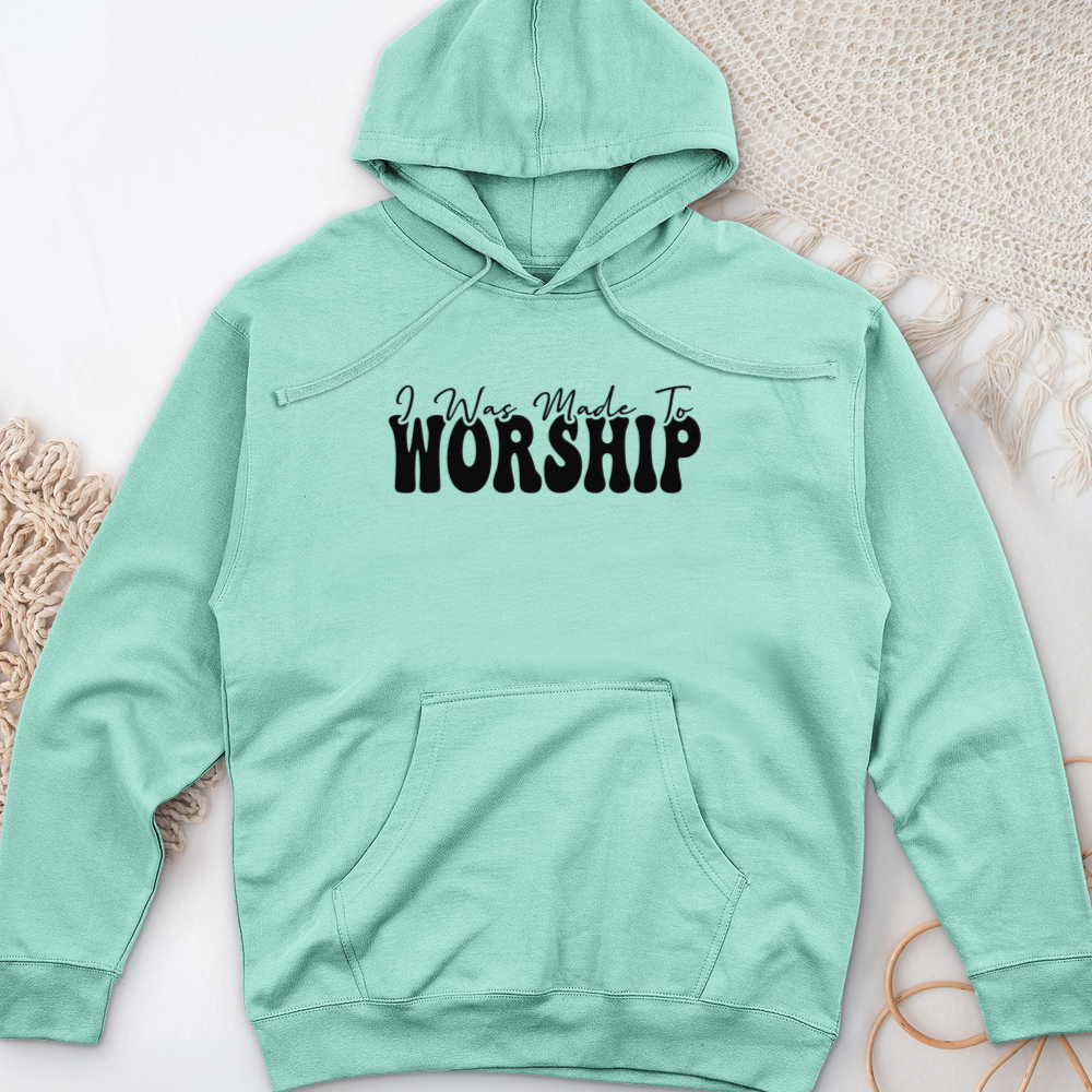 I was Made to Worship Midweight Hooded Sweatshirt