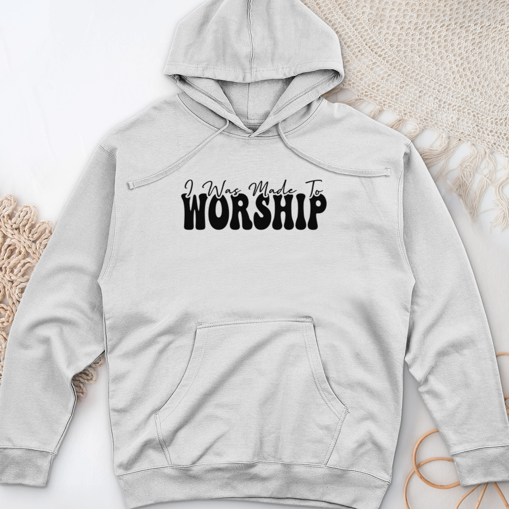 I was Made to Worship Midweight Hooded Sweatshirt