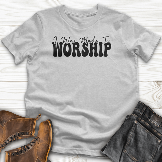 I was Made to Worship T-Shirt