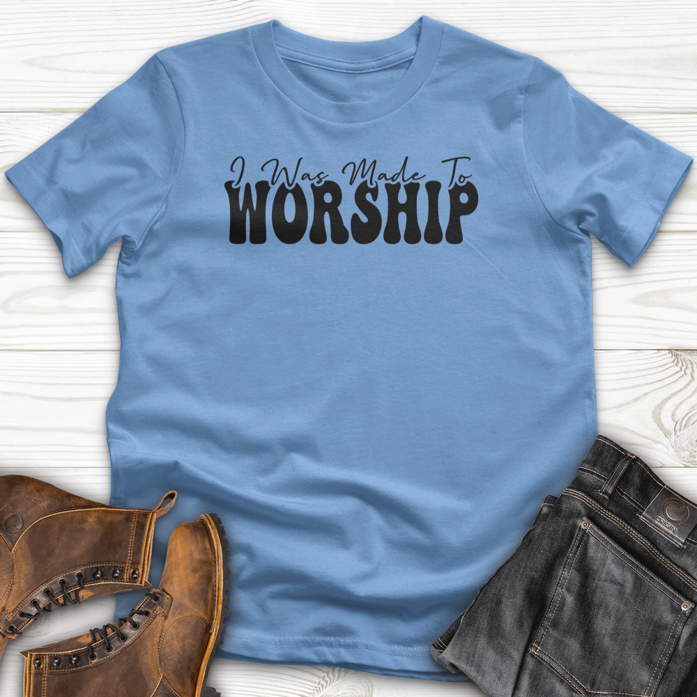 I was Made to Worship T-Shirt