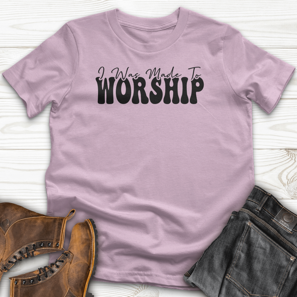 I was Made to Worship T-Shirt