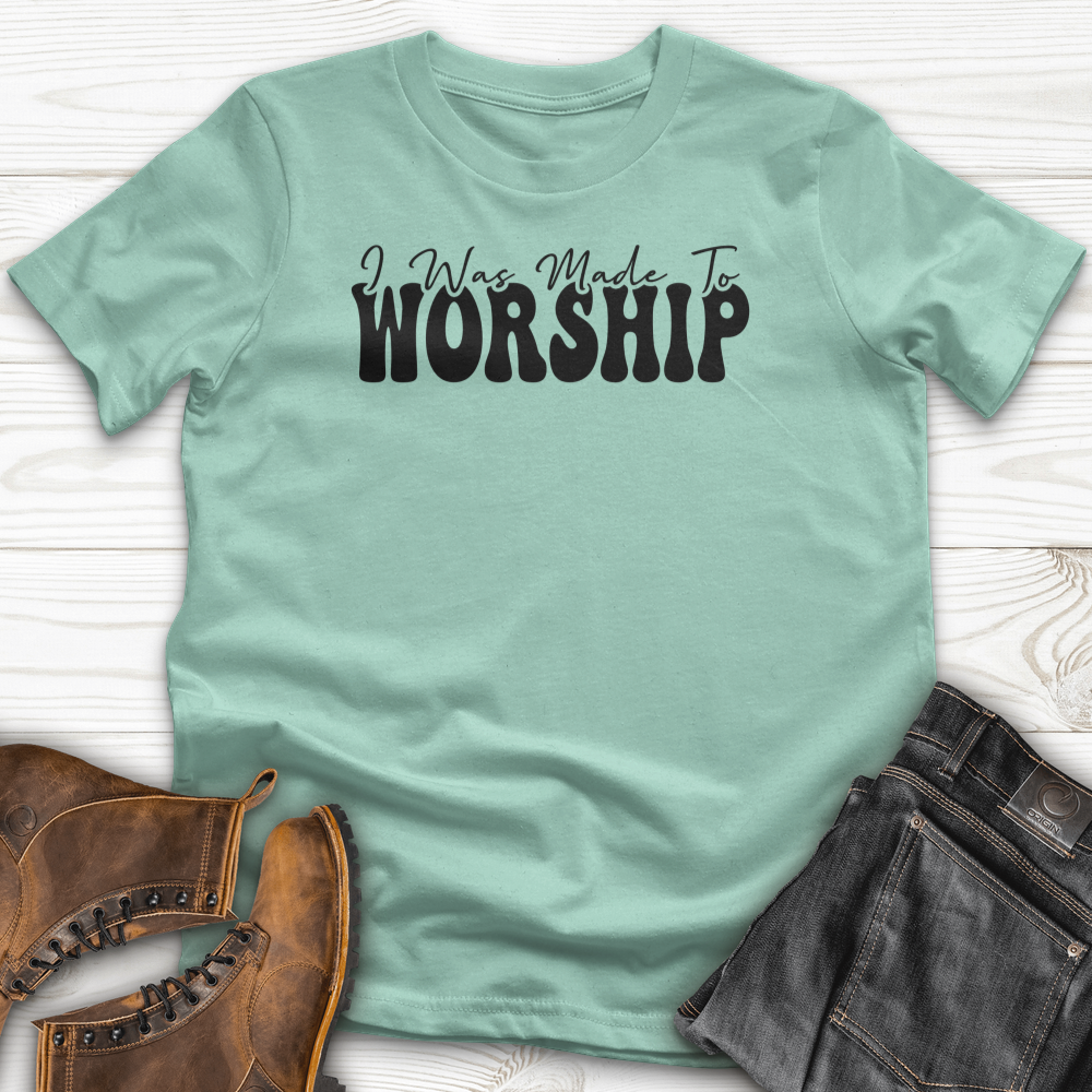 I was Made to Worship T-Shirt