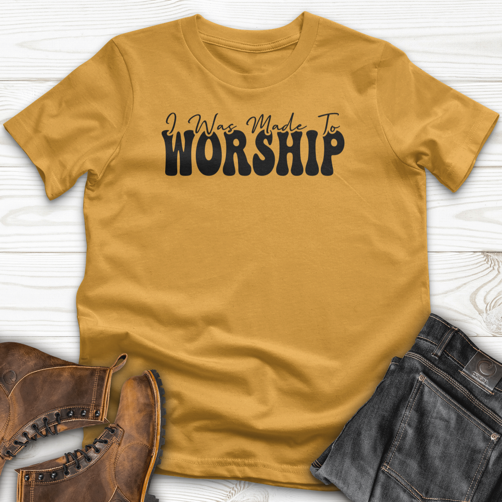 I was Made to Worship T-Shirt
