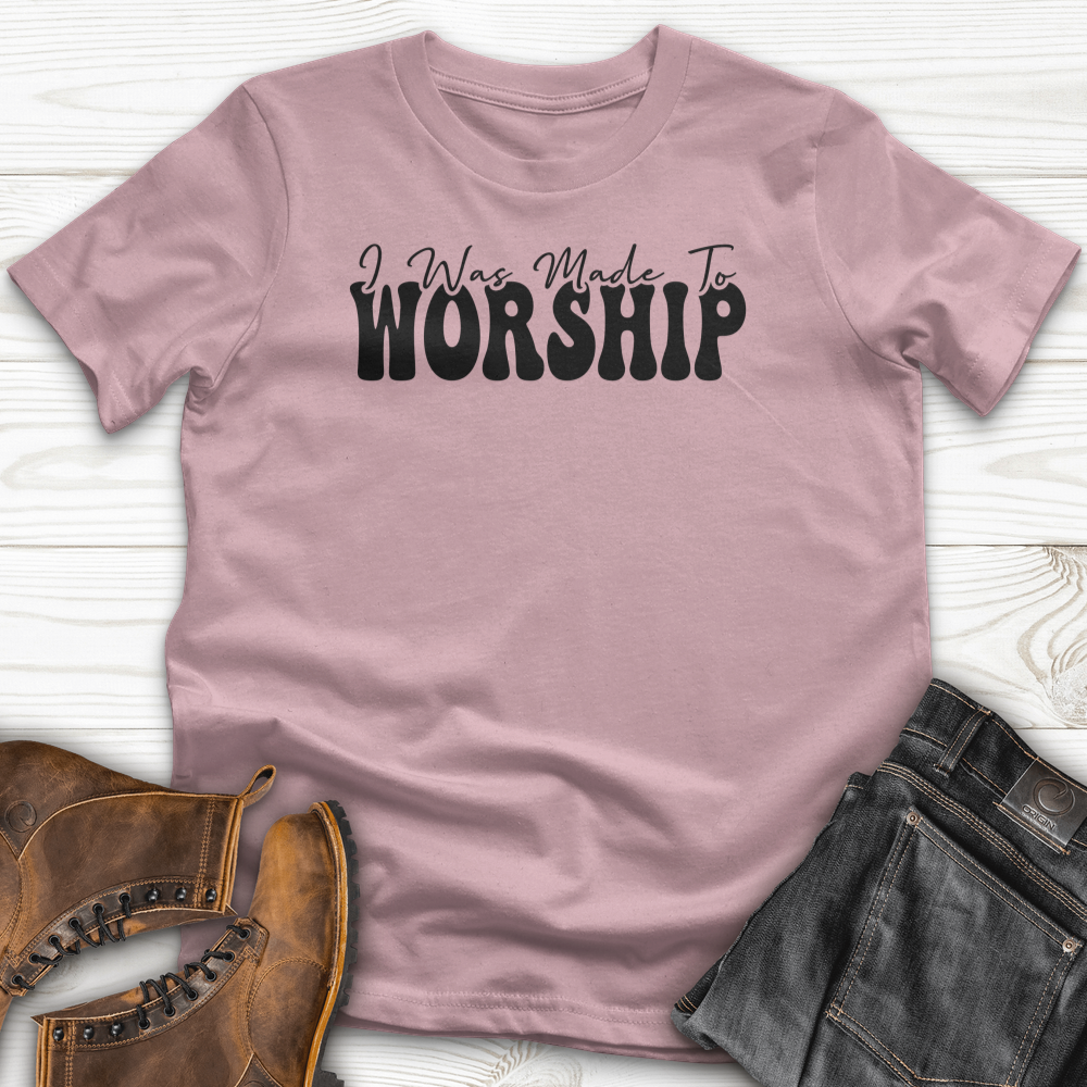 I was Made to Worship T-Shirt