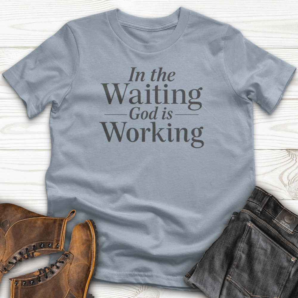 In the Waiting God is Working T-Shirt