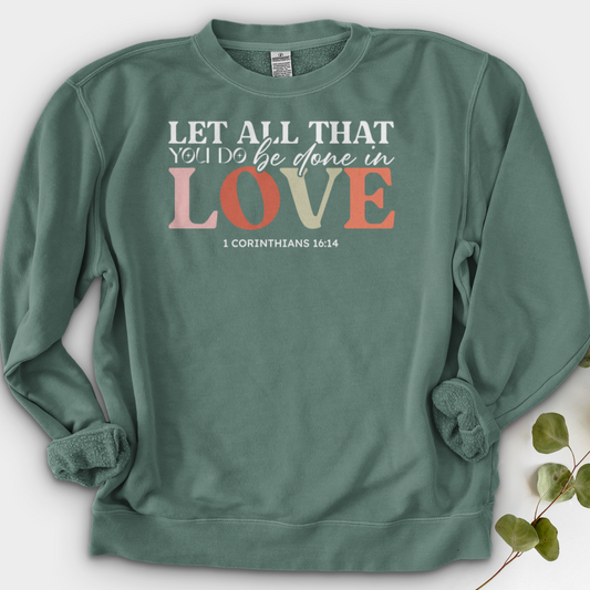 Let All That You Do Be Done in Love Crewneck