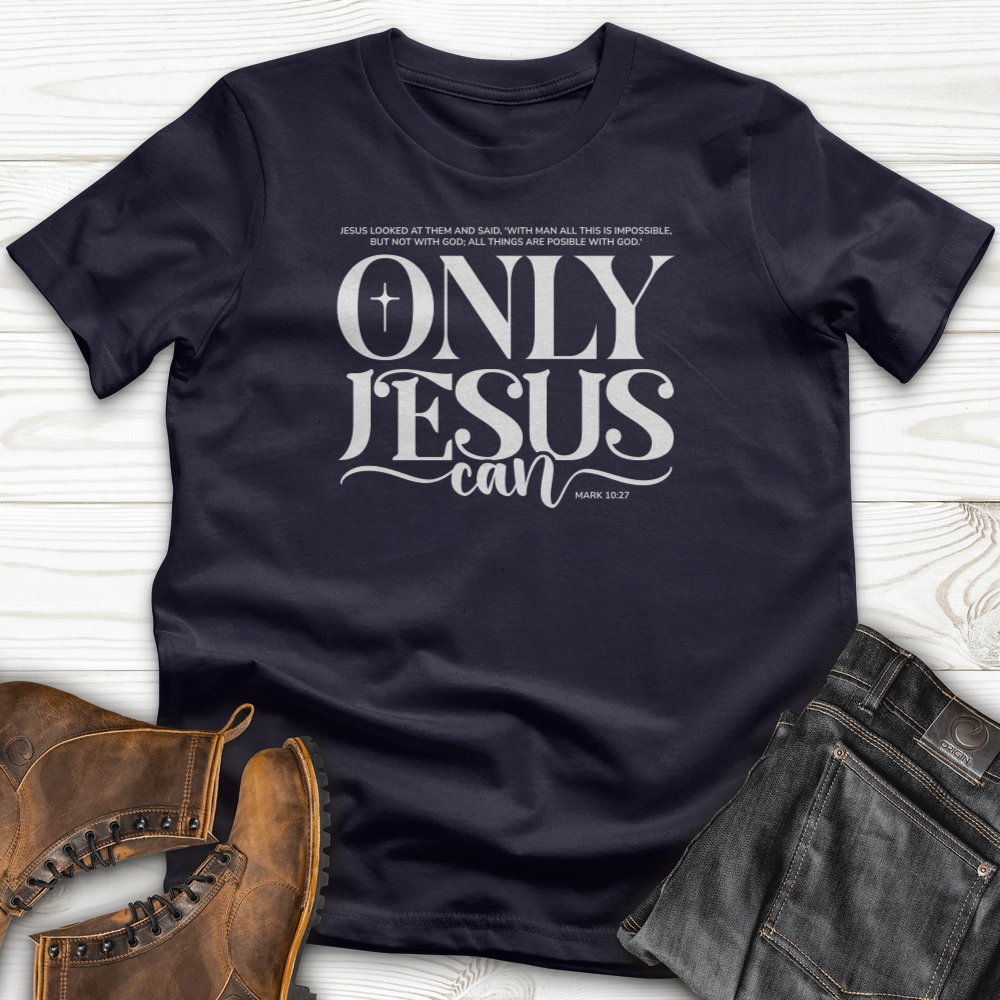 Only Jesus Can T-Shirt