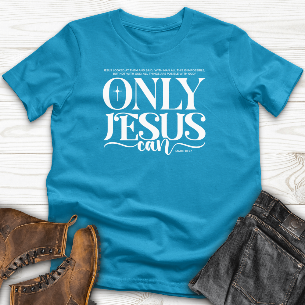 Only Jesus Can T-Shirt