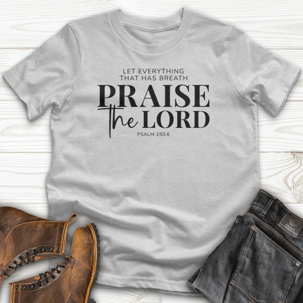 Praise the Lord Psalm 150:6 T-shirt