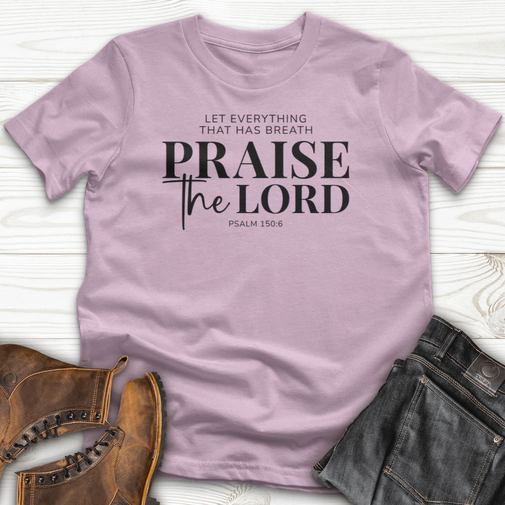 Praise the Lord Psalm 150:6 T-shirt
