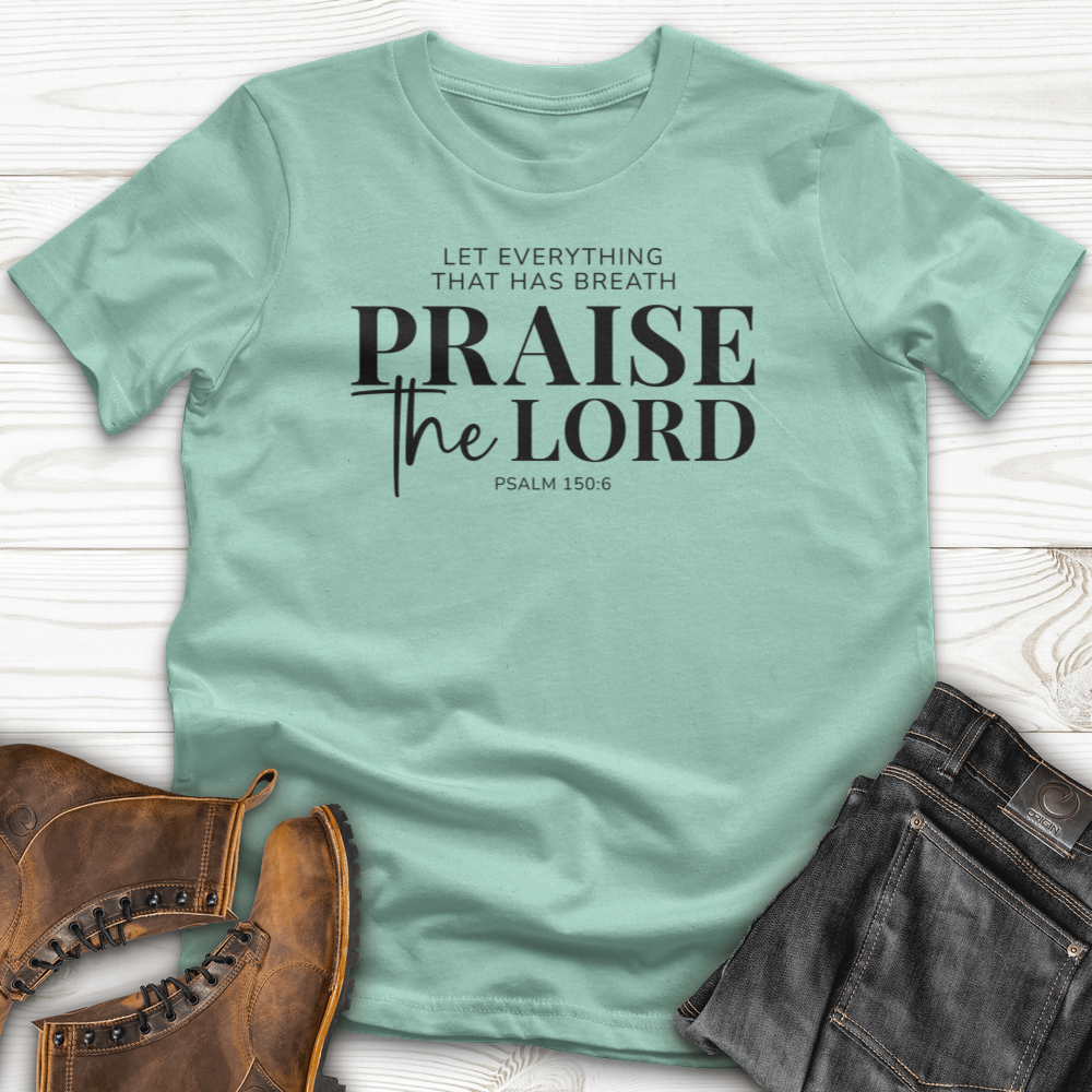 Praise the Lord Psalm 150:6 T-shirt