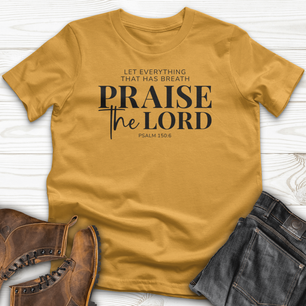 Praise the Lord Psalm 150:6 T-shirt