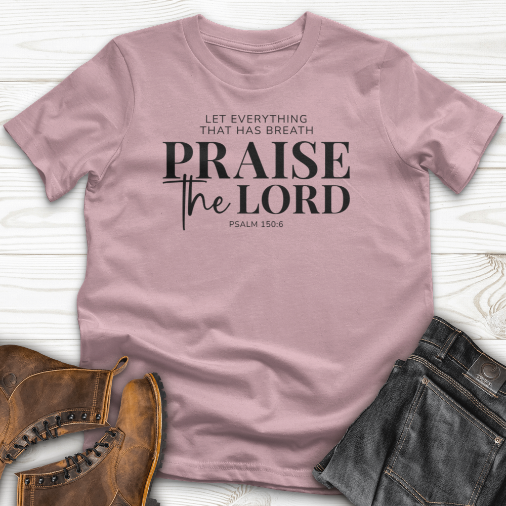 Praise the Lord Psalm 150:6 T-shirt