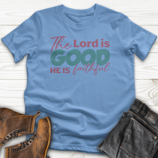The Lord Is Good He Is Faithful T-Shirt