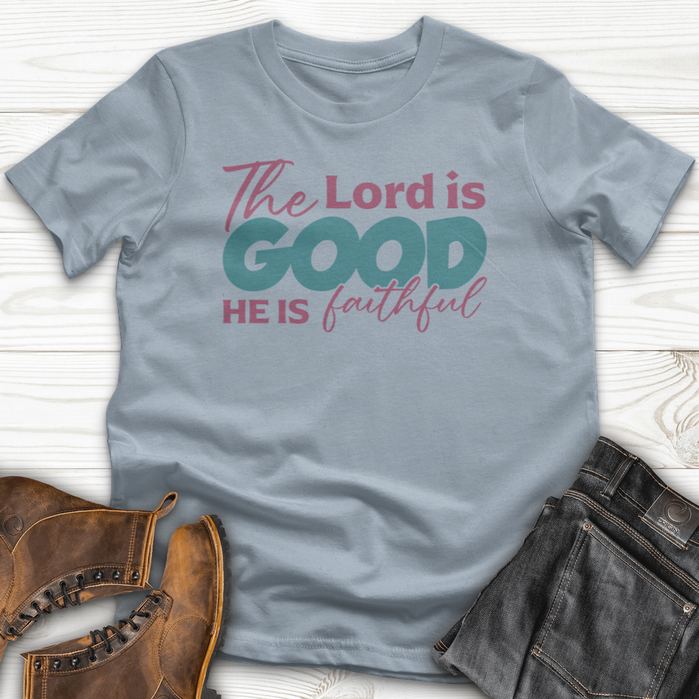 The Lord Is Good He Is Faithful T-Shirt