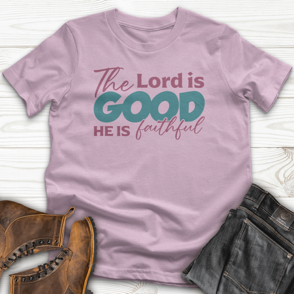 The Lord Is Good He Is Faithful T-Shirt