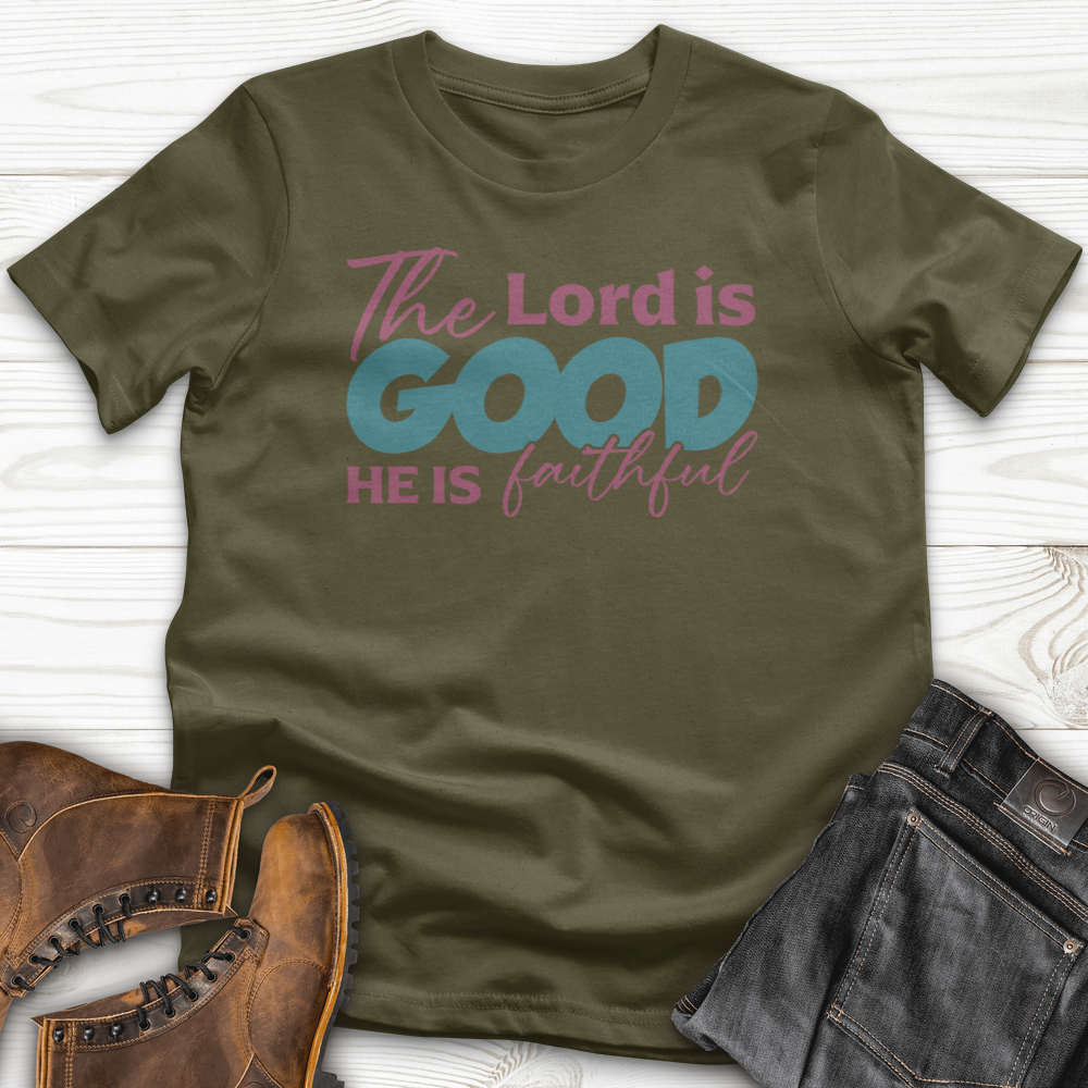 The Lord Is Good He Is Faithful T-Shirt