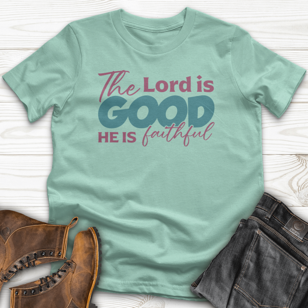 The Lord Is Good He Is Faithful T-Shirt