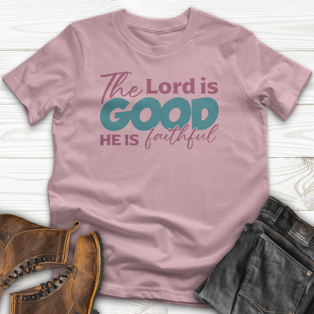 The Lord Is Good He Is Faithful T-Shirt