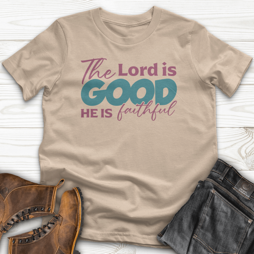 The Lord Is Good He Is Faithful T-Shirt