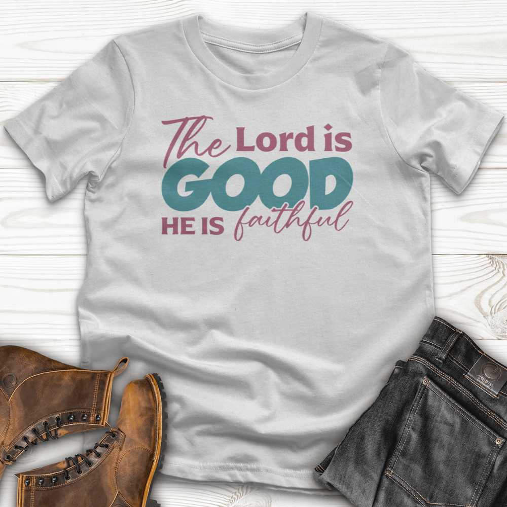 The Lord Is Good He Is Faithful T-Shirt