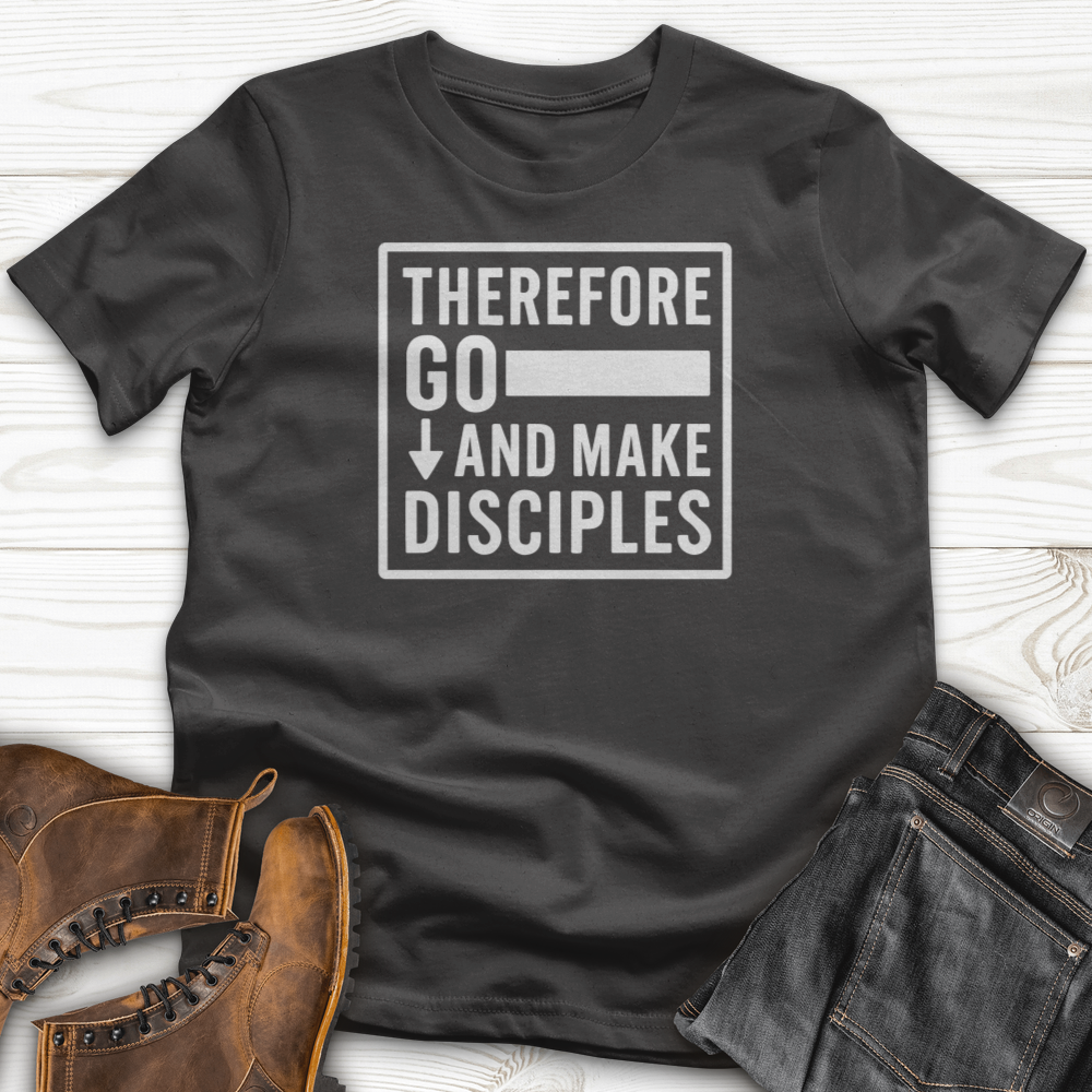 Therefore Go And Make Disciples T-Shirt