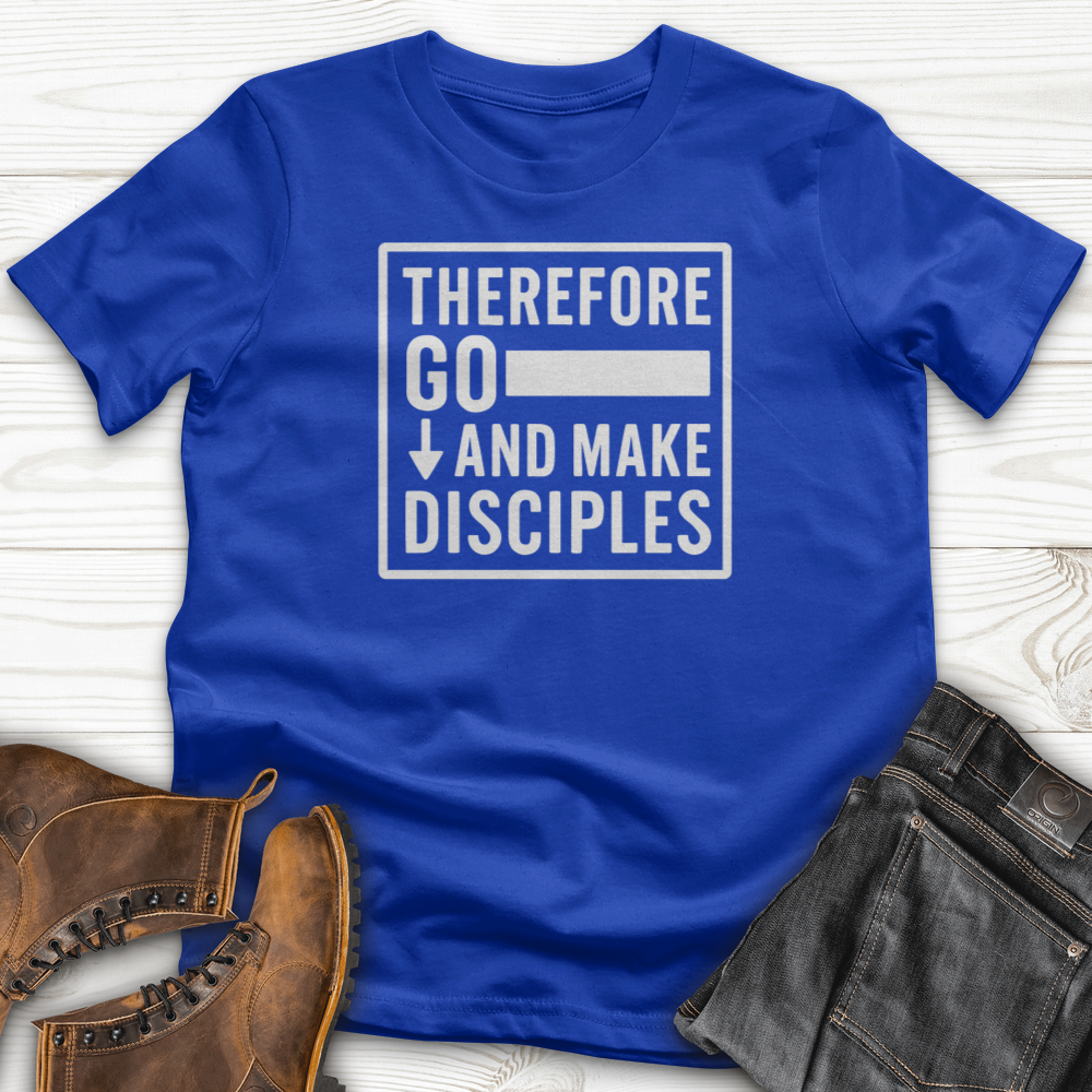 Therefore Go And Make Disciples T-Shirt