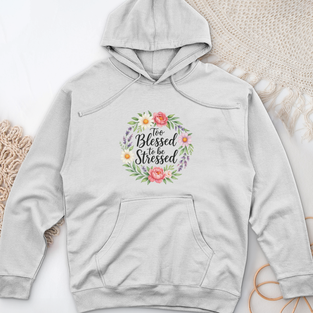 Too Blessed To Be Stressed Midweight Hooded Sweatshirt