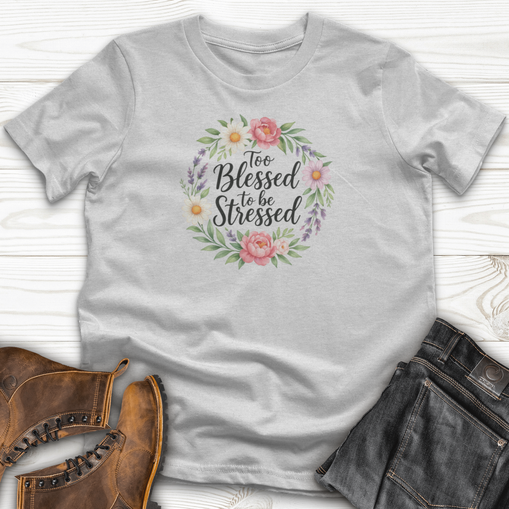 Too Blessed To Be Stressed T-Shirt
