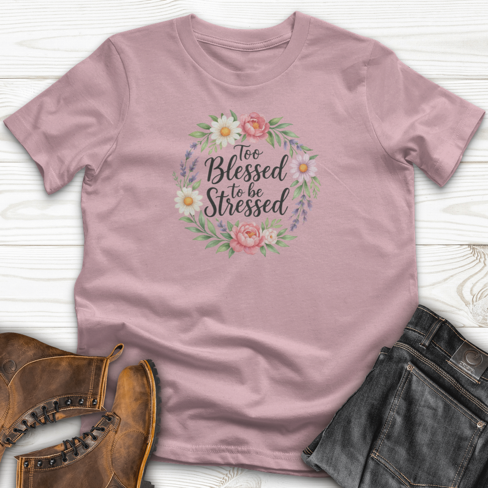 Too Blessed To Be Stressed T-Shirt