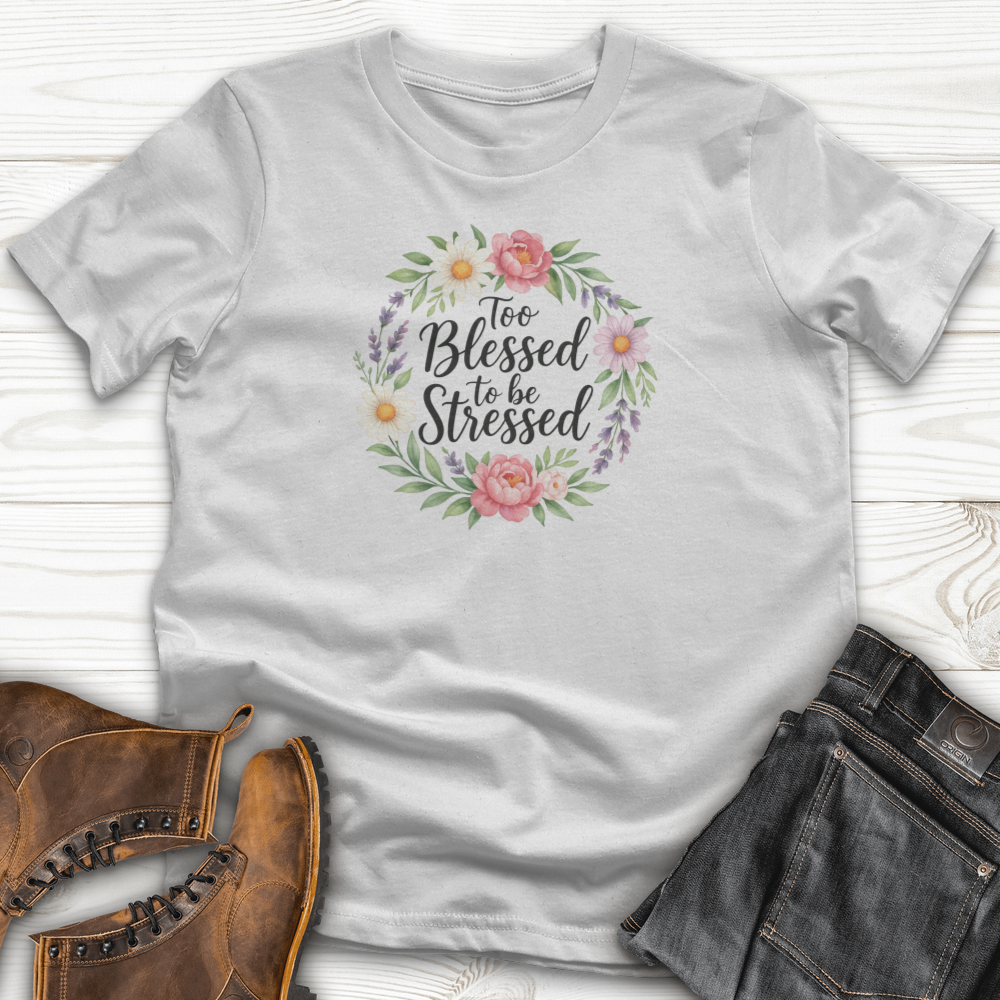 Too Blessed To Be Stressed T-Shirt