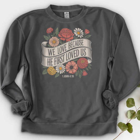 We Love Because He First Loved Us Crewneck